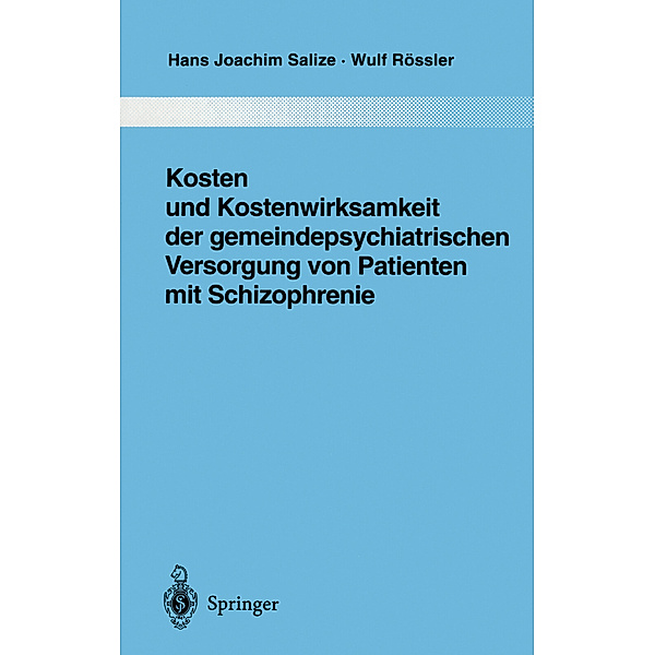 Kosten und Kostenwirksamkeit der gemeindepsychiatrischen Versorgung von Patienten mit Schizophrenie, Hans Joachim Salize, Wulf Rössler