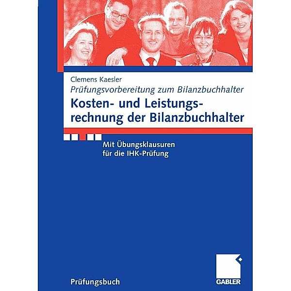 Kosten- und Leistungsrechnung der Bilanzbuchhalter / Prüfungsvorbereitung Bilanzbuchhalter, Clemens Kaesler