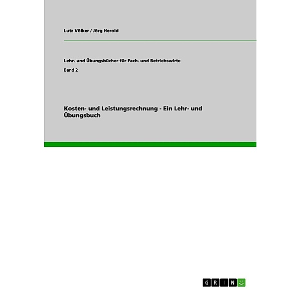 Kosten- und Leistungsrechnung - Ein Lehr- und Übungsbuch, Lutz Völker, Jörg Herold