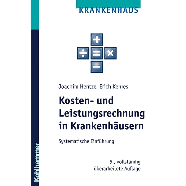 Kosten- und Leistungsrechnung in Krankenhäusern, Joachim Hentze, Erich Kehres