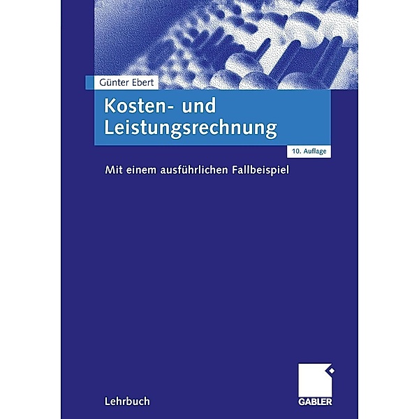 Kosten- und Leistungsrechnung / Moderne Wirtschaftsbücher, Günter Ebert