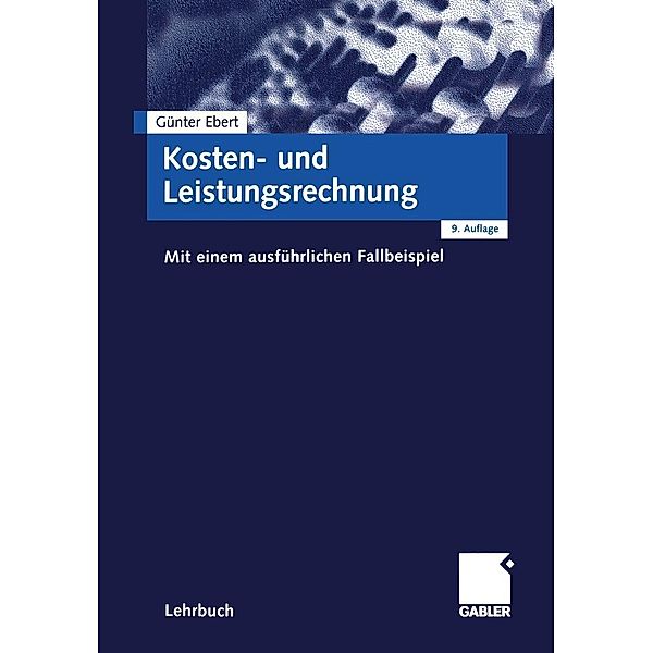 Kosten- und Leistungsrechnung / Moderne Wirtschaftsbücher Bd.9, Günter Ebert