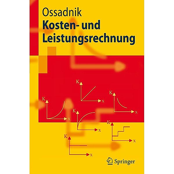 Kosten- und Leistungsrechnung / Springer-Lehrbuch, Wolfgang Ossadnik