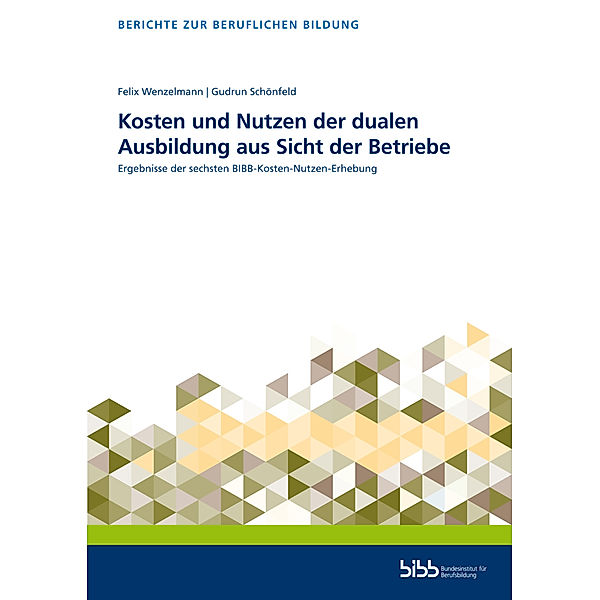 Kosten und Nutzen der dualen Ausbildung aus Sicht der Betriebe, Felix Wenzelmann, Gudrun Schönfeld