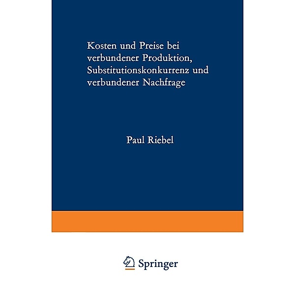 Kosten und Preise bei verbundener Produktion, Substitutionskonkurrenz und verbundener Nachfrage, Paul Riebel