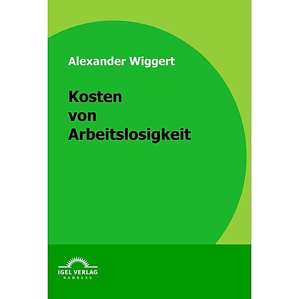 Kosten von Arbeitslosigkeit, Alexander Wiggert