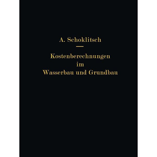 Kostenberechnungen im Wasserbau und Grundbau, Armin Schoklitsch