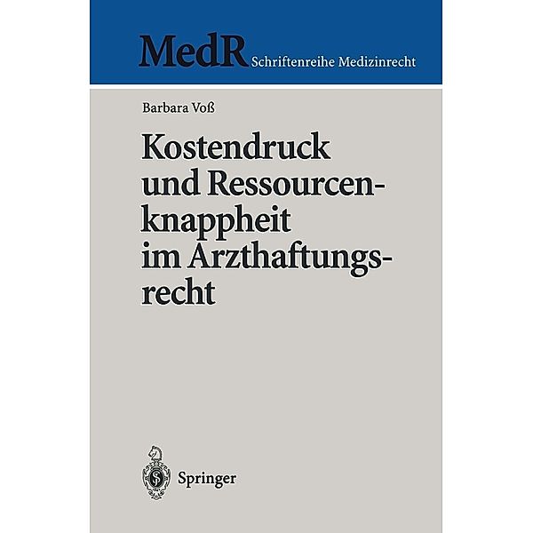 Kostendruck und Ressourcenknappheit im Arzthaftungsrecht / MedR Schriftenreihe Medizinrecht, Barbara Voss
