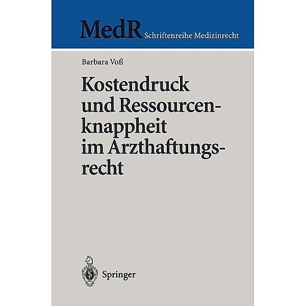 Kostendruck und Ressourcenknappheit im Arzthaftungsrecht / MedR Schriftenreihe Medizinrecht, Barbara Voß