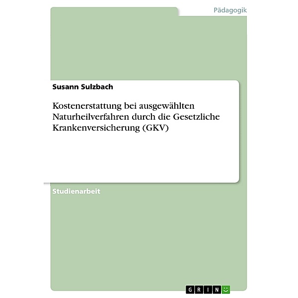 Kostenerstattung bei ausgewählten Naturheilverfahren durch die Gesetzliche Krankenversicherung (GKV), Susann Sulzbach