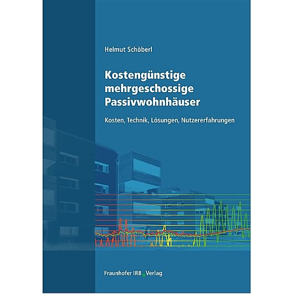 Kostengünstige mehrgeschossige Passivwohnhäuser., Helmut Schöberl