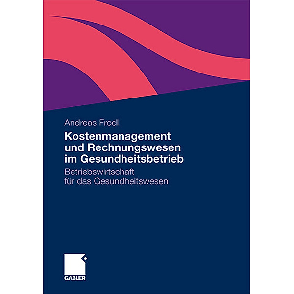 Kostenmanagement und Rechnungswesen im Gesundheitsbetrieb, Andreas Frodl