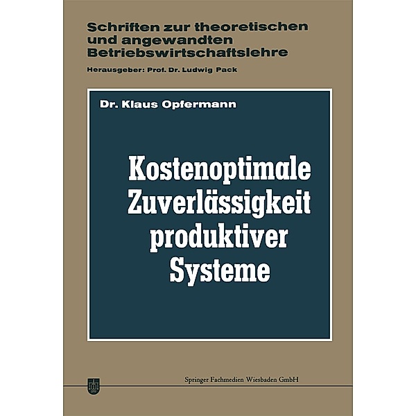 Kostenoptimale Zuverlässigkeit produktiver Systeme / Schriften zur theoretischen und angewandten Betriebswirtschaftslehre Bd.5, Klaus Opfermann