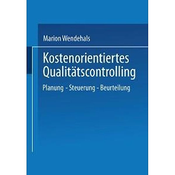 Kostenorientiertes Qualitätscontrolling / Gabler Edition Wissenschaft, Marion Wendehals