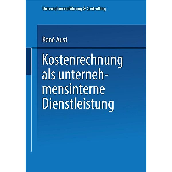 Kostenrechnung als unternehmensinterne Dienstleistung / Unternehmensführung & Controlling