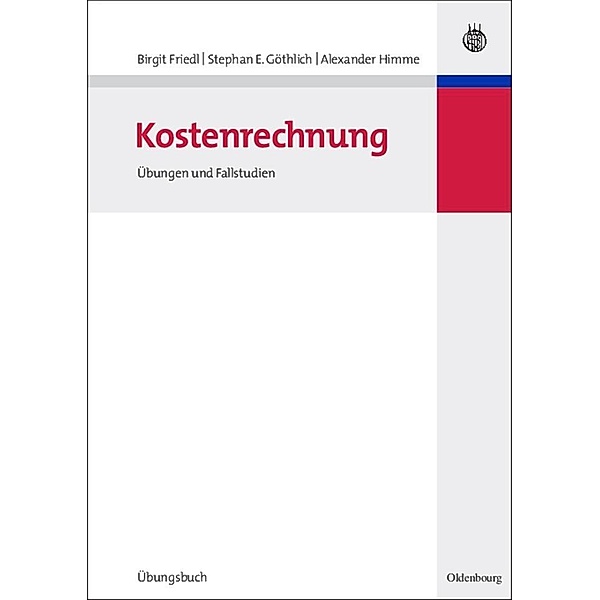 Kostenrechnung / Lehr- und Handbücher der Betriebswirtschaftslehre, Birgit Friedl, Stephan E. Göthlich, Alexander Himme
