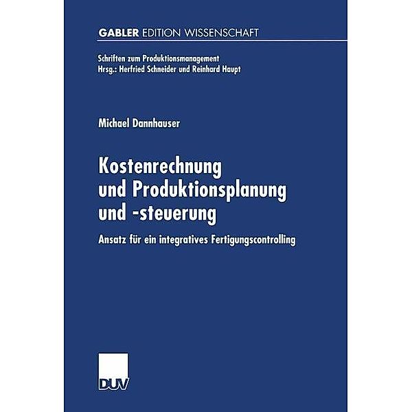 Kostenrechnung und Produktionsplanung und -steuerung / Schriften zum Produktionsmanagement, Michael Dannhauser