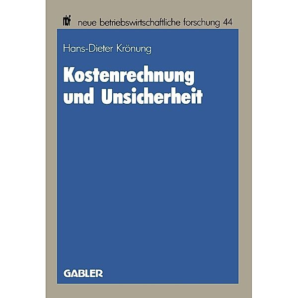 Kostenrechnung und Unsicherheit / neue betriebswirtschaftliche forschung (nbf) Bd.44, Hans-Dieter Krönung