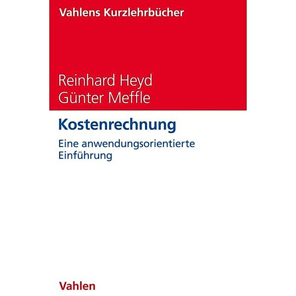 Kostenrechnung / Vahlens Kurzlehrbücher, Reinhard Heyd, Günter Meffle