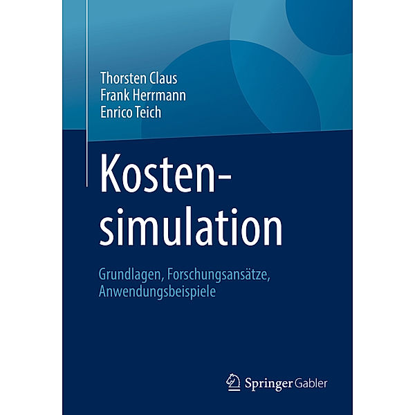 Kostensimulation. Grundlagen, Forschungsansätze, Anwendungsbeispiele, Thorsten Claus, Frank Herrmann, Enrico Teich