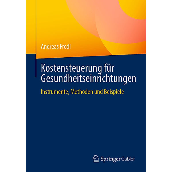 Kostensteuerung für Gesundheitseinrichtungen, Andreas Frodl