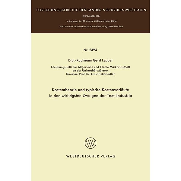 Kostentheorie und typische Kostenverläufe in den wichtigsten Zweigen der Textilindustrie / Forschungsberichte des Landes Nordrhein-Westfalen, Gerd Lepper