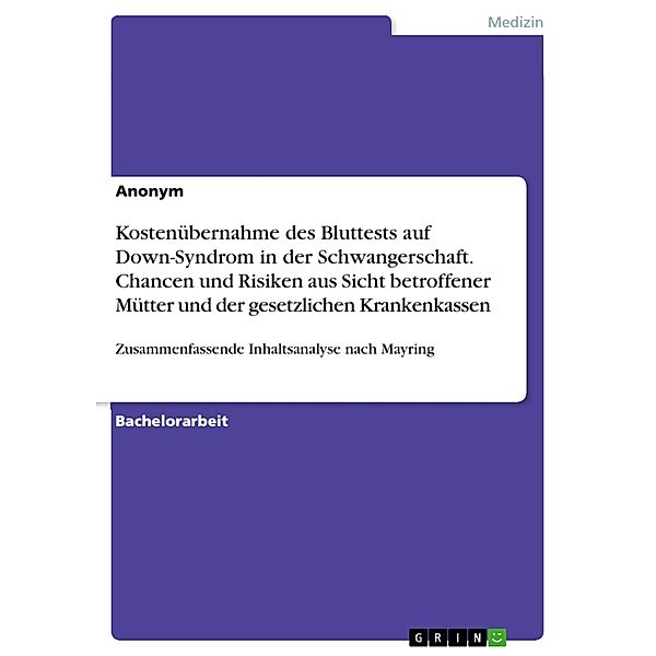 Kostenübernahme des Bluttests auf Down-Syndrom in der Schwangerschaft. Chancen und Risiken aus Sicht betroffener Mütter und der gesetzlichen Krankenkassen