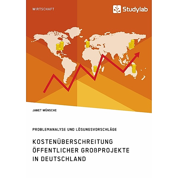 Kostenüberschreitung öffentlicher Grossprojekte in Deutschland. Problemanalyse und Lösungsvorschläge, Janet Wünsche