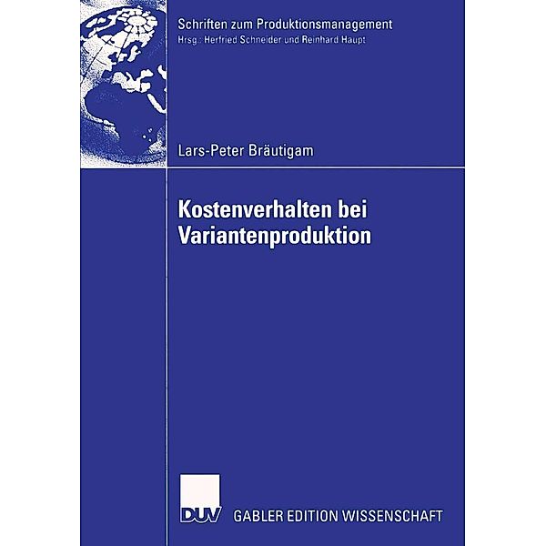 Kostenverhalten bei Variantenproduktion / Schriften zum Produktionsmanagement, Lars-Peter Bräutigam