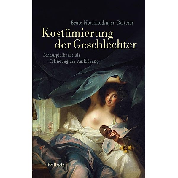 Kostümierung der Geschlechter / Das achtzehnte Jahrhundert - Supplementa Bd.18, Beate Hochholdinger-Reiterer