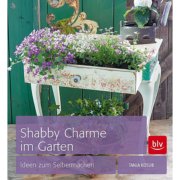 Kosub, T: Shabby Charme im Garten, Tanja Kosub