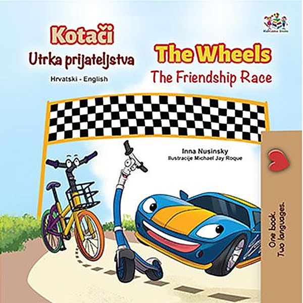 Kotaci Utrka prijateljstva The Wheels The Friendship Race (Croatian English Bilingual Collection) / Croatian English Bilingual Collection, Inna Nusinsky, Kidkiddos Books