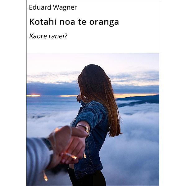 Kotahi noa te oranga, Eduard Wagner