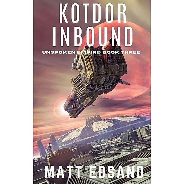 Kotdor Inbound (Unspoken Empire) / Unspoken Empire, Matt Edsand