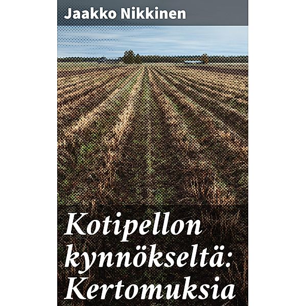 Kotipellon kynnökseltä: Kertomuksia, Jaakko Nikkinen