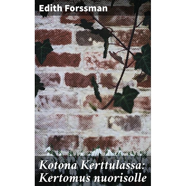 Kotona Kerttulassa: Kertomus nuorisolle, Edith Forssman