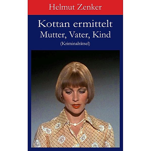 Kottan ermittelt: Mutter, Vater, Kind / Kottan ermittelt - Kriminalrätsel, Helmut Zenker