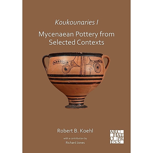 Koukounaries I: Mycenaean Pottery from Selected Contexts, Robert B. Koehl