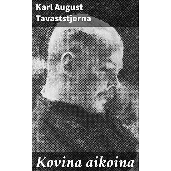 Kovina aikoina, Karl August Tavaststjerna