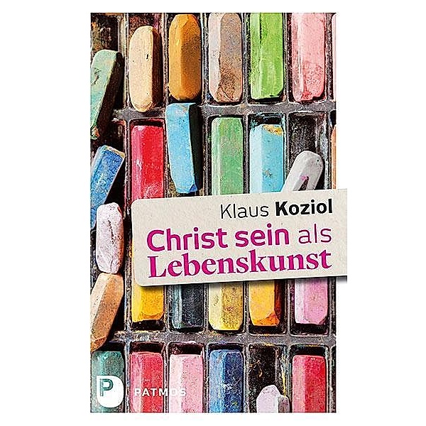 Koziol, K: Christ sein als Lebenskunst, Klaus Koziol