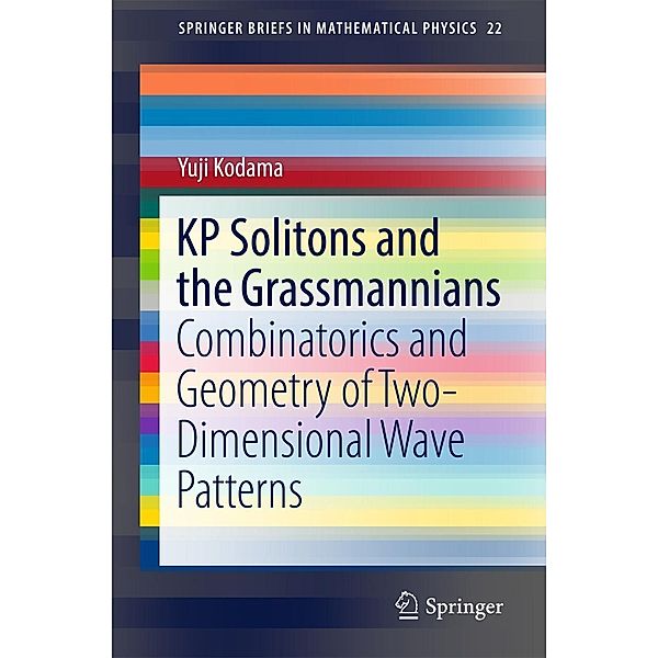 KP Solitons and the Grassmannians / SpringerBriefs in Mathematical Physics Bd.22, Yuji Kodama