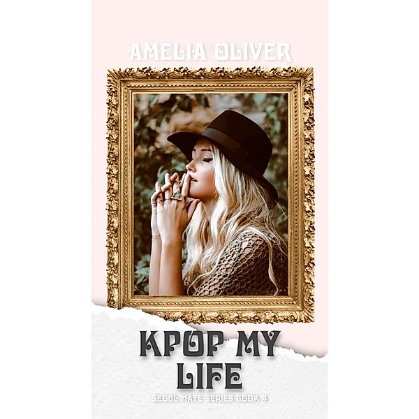 KPop my Life (Seoul Mate, #4) / Seoul Mate, Amelia Oliver