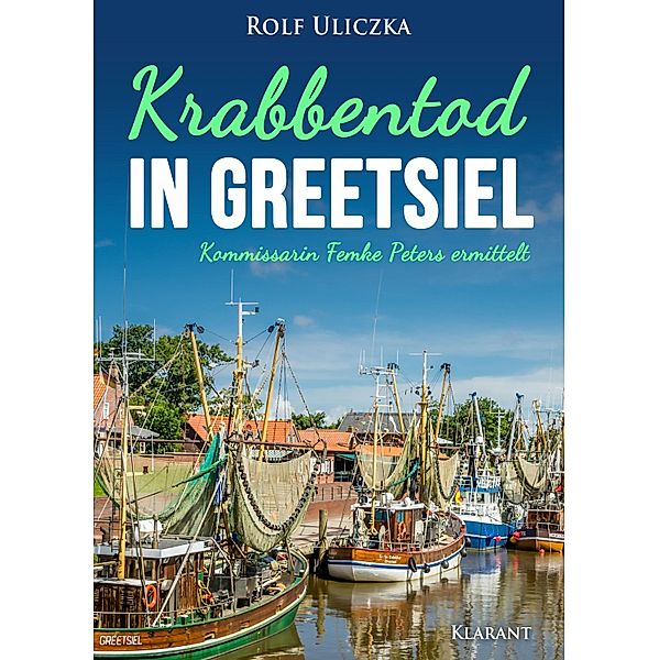 Krabbentod in Greetsiel. Ostfrieslandkrimi / Kommissarin Femke Peters ermittelt Bd.1, Rolf Uliczka
