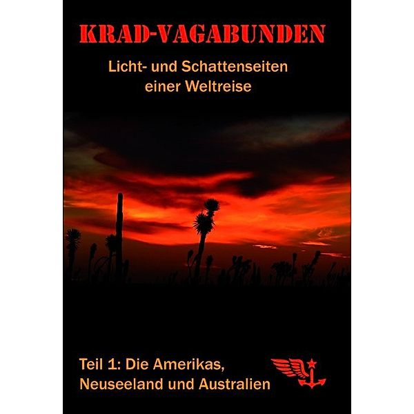 Krad-Vagabunden - Licht- und Schattenseiten einer Weltreise, Teil 1: Die Amerikas, Neuseeland und Australien, Frank Panthöfer