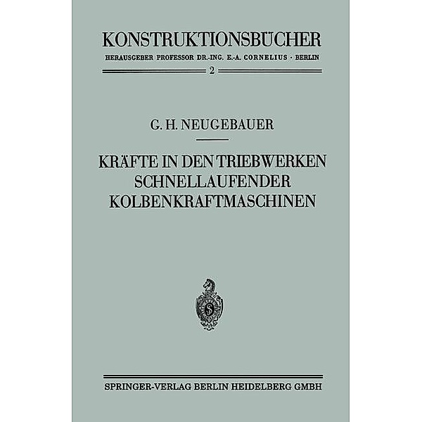 Kräfte in den Triebwerken schnellaufender Kolbenkraftmaschinen ihr Gleichgang und Massenausgleich / Konstruktionsbücher Bd.2, Gerhart Hans Neugebauer