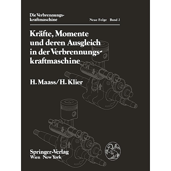 Kräfte, Momente und deren Ausgleich in der Verbrennungskraftmaschine / Die Verbrennungskraftmaschine. Neue Folge Bd.2, H. Maass, H. Klier