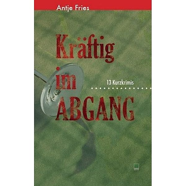 Kräftig im Abgang, Antje Fries