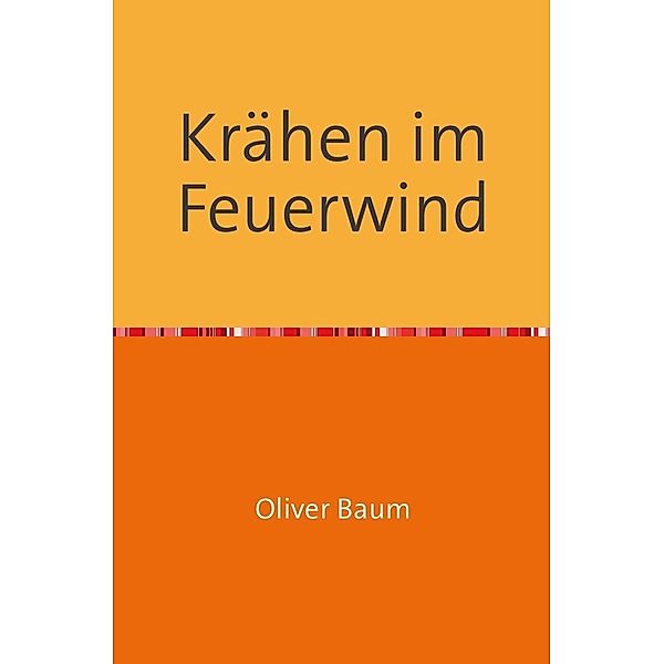 Krähen im Feuerwind, Oliver Baum