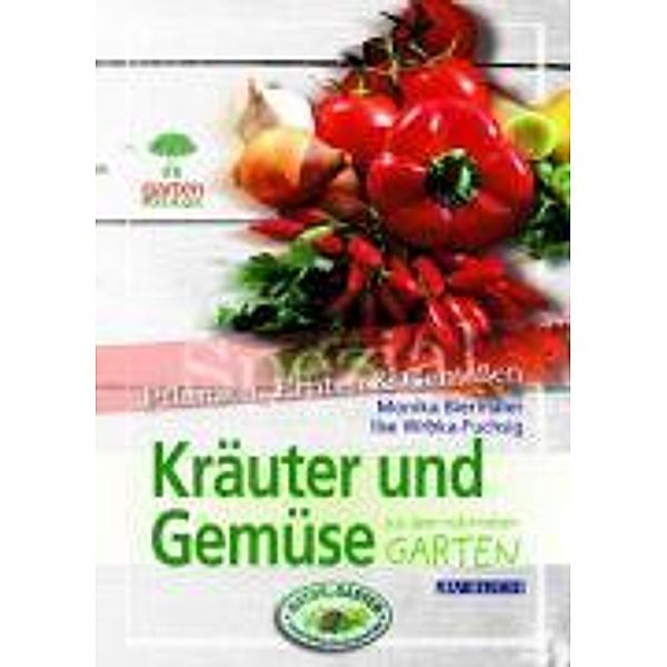 Kräuter und Gemüse aus dem naturnahen Garten, Monika Biermaier, Ilse Wrbka-Fuchsig