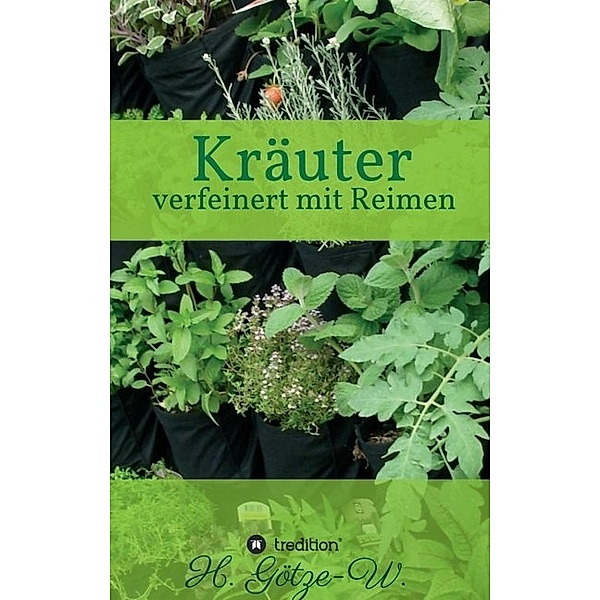 Kräuter - verfeinert mit Reimen, H. Götze-W.